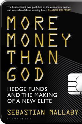 More Money Than God: Hedge Funds and the Making of the New Elite by Sebastian Mallaby
