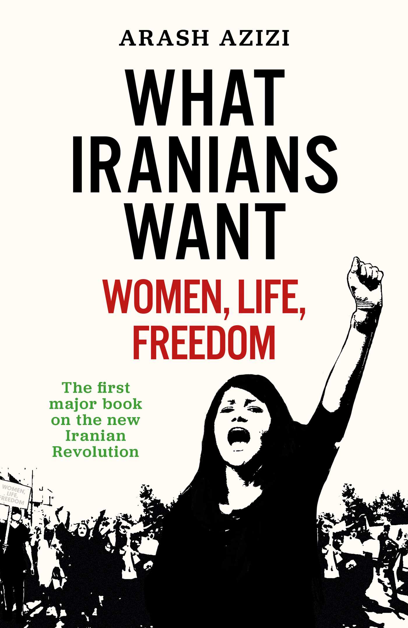 What Iranians Want: Women, Life, Freedom