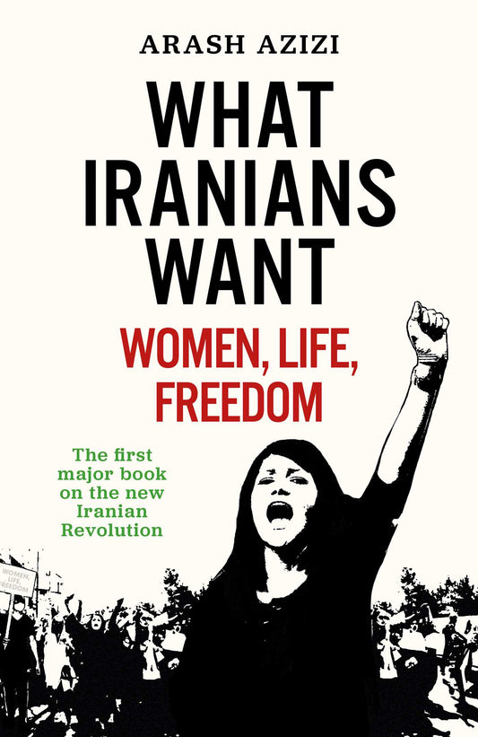 What Iranians Want: Women, Life, Freedom