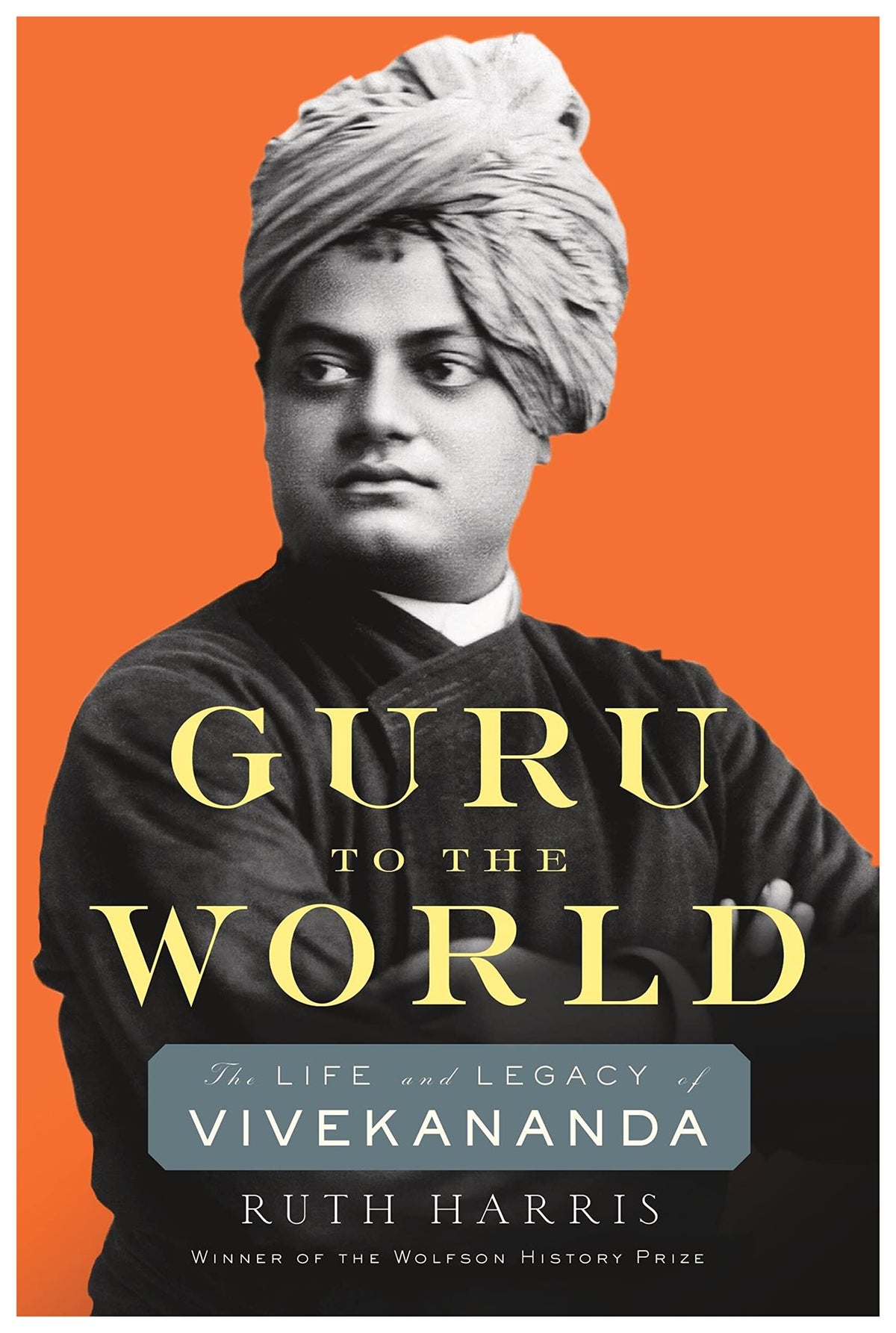 Guru To The World: The Life and Legacy of Vivekananda by Ruth Harris