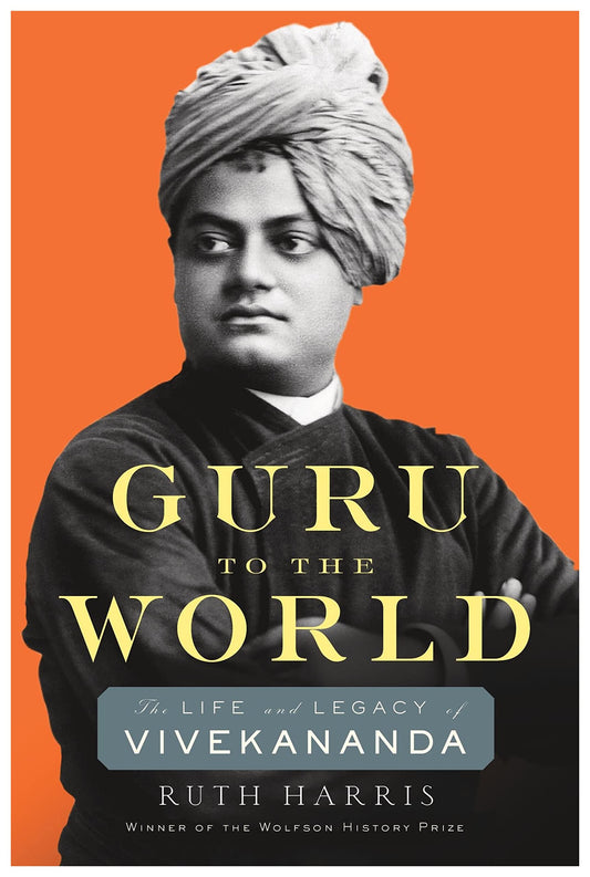 Guru To The World: The Life and Legacy of Vivekananda by Ruth Harris