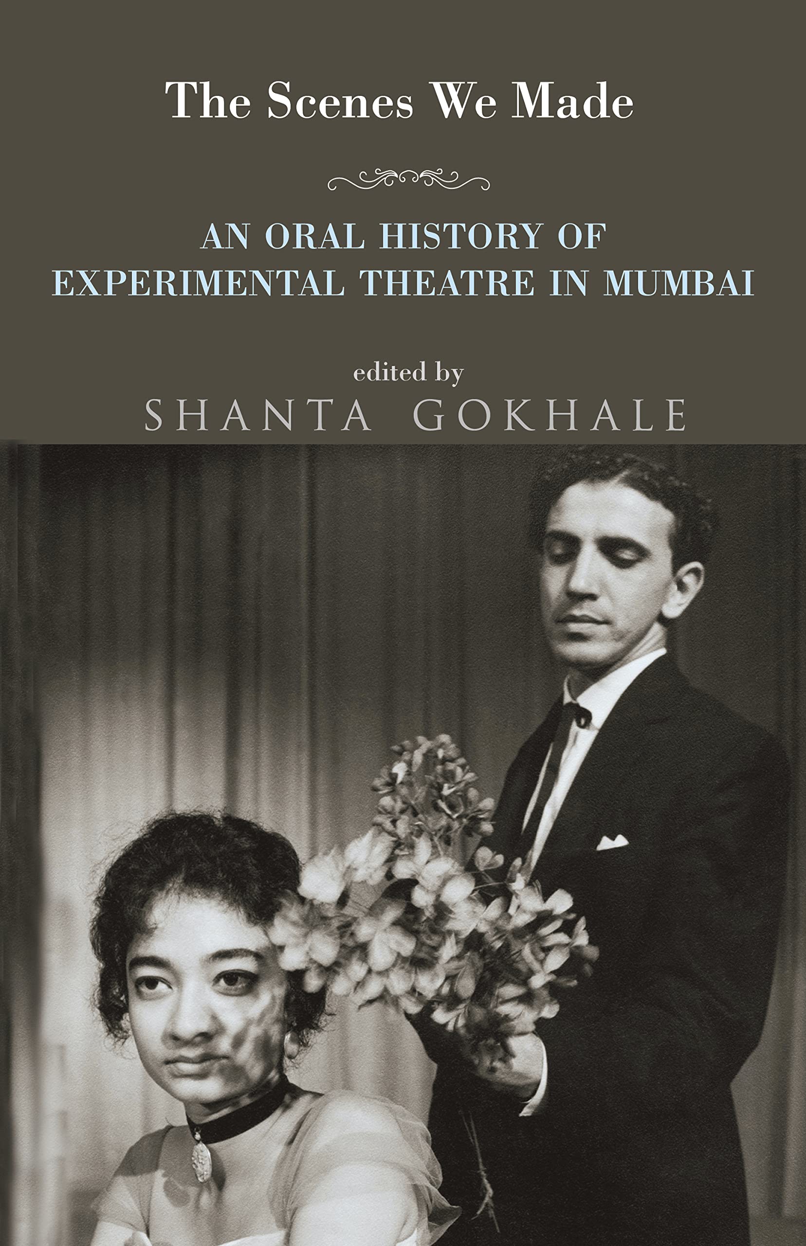 The Scenes we made an Oral History, of Experimental Theatre in Mumbai