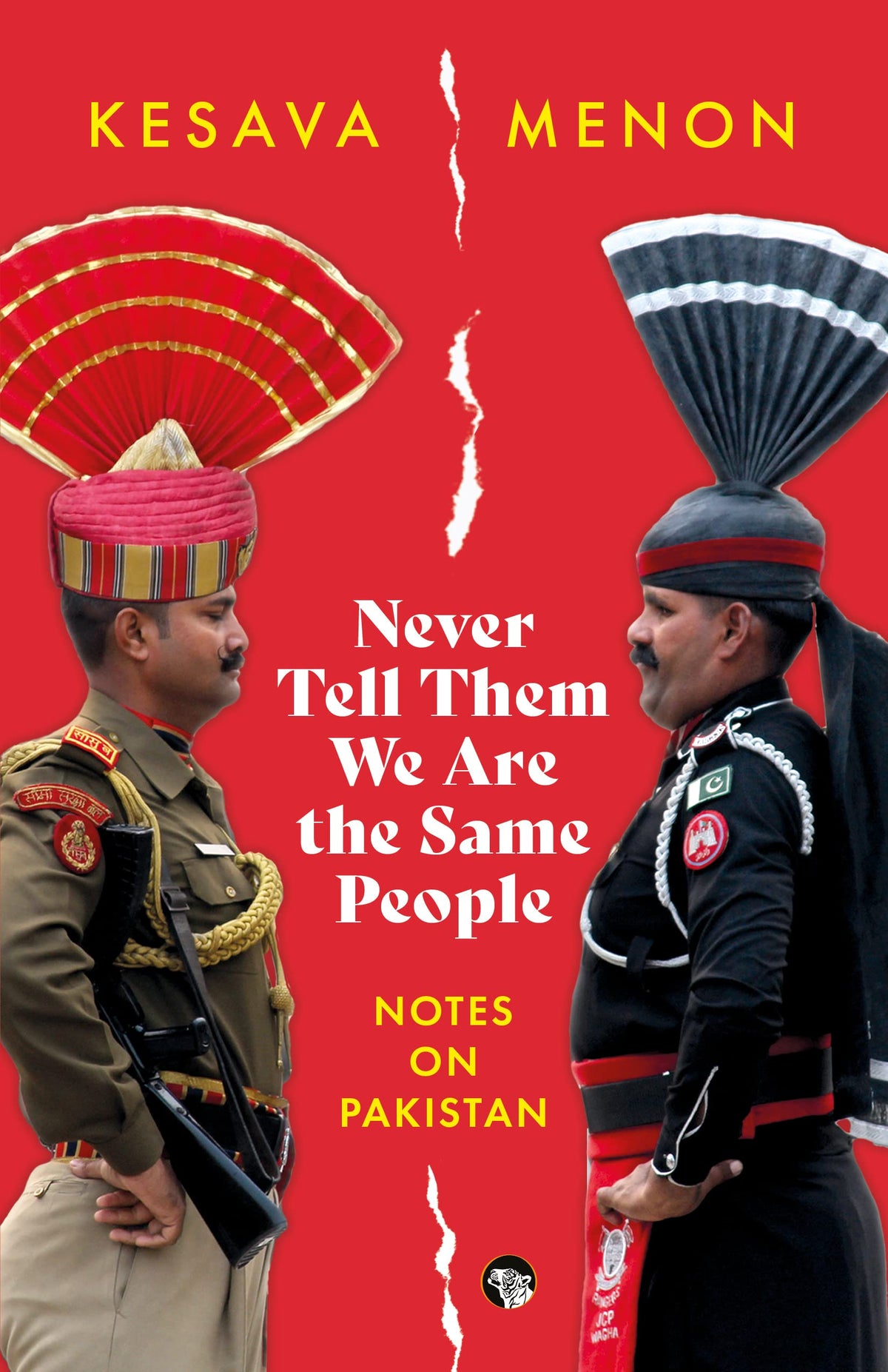 Never Tell Them We Are The Same People: Notes on Pakistan by Kesava Menon