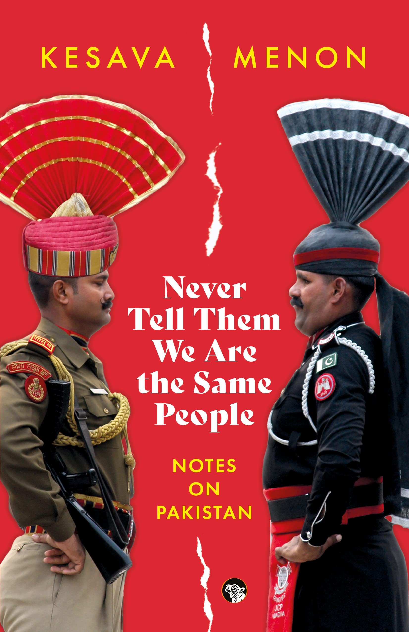 Never Tell Them We Are The Same People: Notes on Pakistan by Kesava Menon