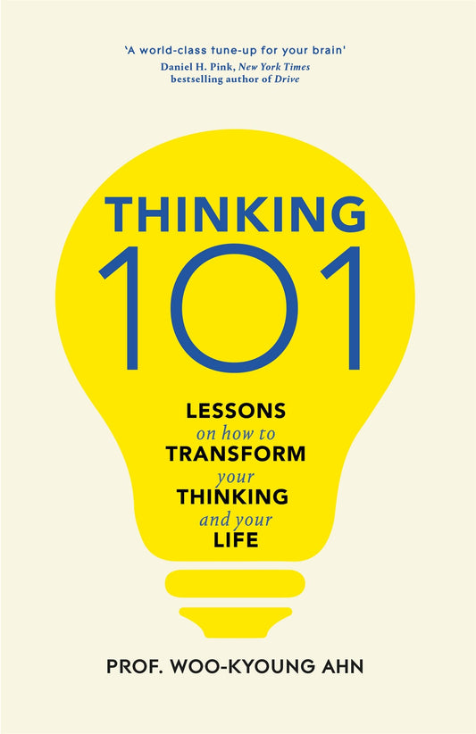 Thinking 101: Lessons on How To Transform Your Thinking and Your Life by Woo-Kyoung Ahn