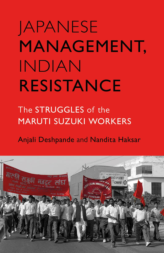 Japanese Managment, Indian Resistance : The struggles of the Maruti Suzuki Workers