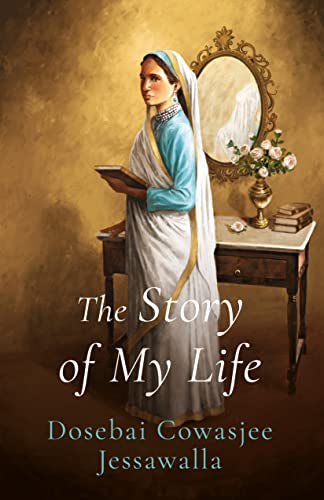 THE STORY OF MY LIFE Dosebai Cowasjee Jessawalla