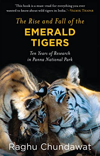 The Rise and Fall of the Emerald Tigers Years of Research in Panna National Park