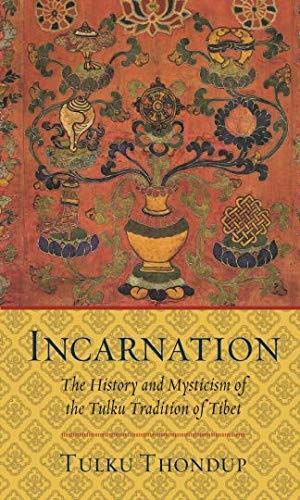 Incarnation : The History and Mysticism of the Tulku Tradition of Tibet by Tulku Thondup