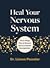Heal Your Nervous System: The 5–Stage Plan to Reverse Nervous System Dysregulation
