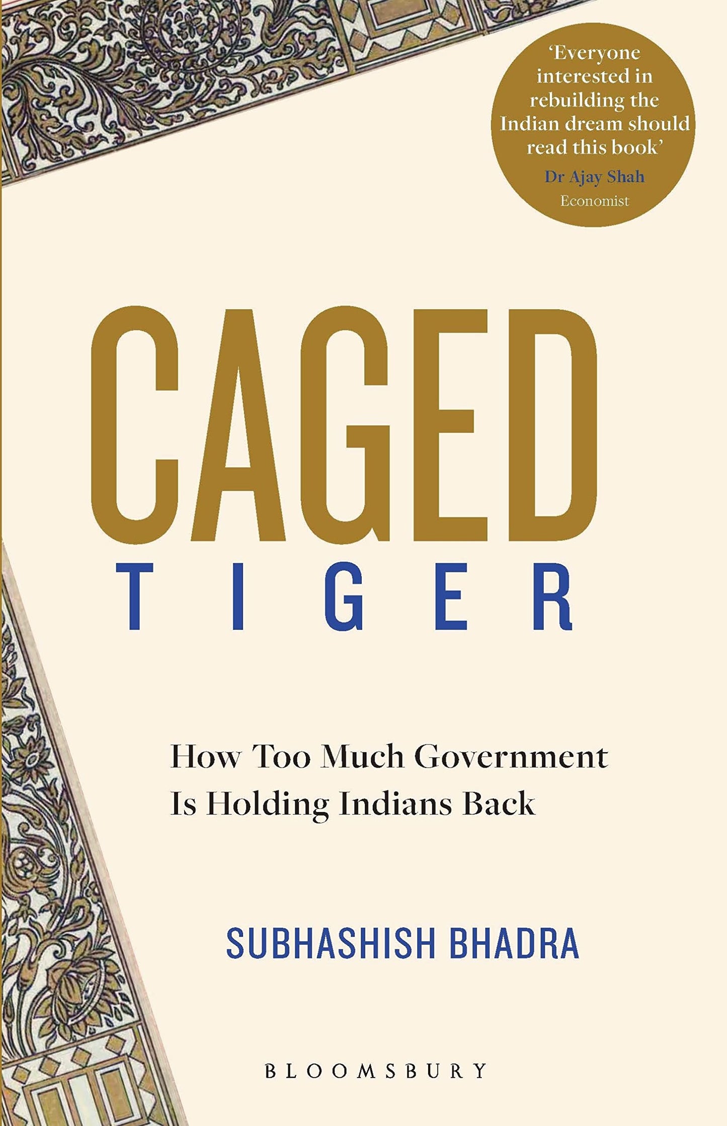 Caged Tiger: How Too Much Government Is Holding Indians Back by Subhashish Bhadra