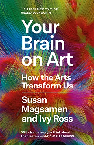 Your Brain on Art: How the Arts Transform Us by Susan; Ross, Ivy Magsamen