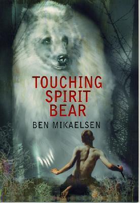 Touching Spirit Bear: A Powerful Coming-of-Age Story About Anger, Justice, and Redemption in a Divided Community by Ben Mikaelsen