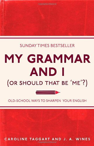 My Grammar And I (Or Should That Be 'Me'?) Old-School Ways to Sharpen your English