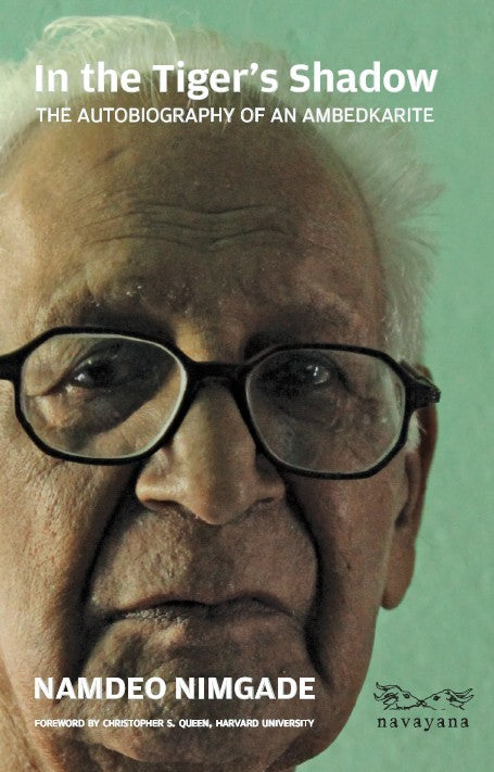 In The Tigers Shadow: The Autobiography of an Ambedkarite by Namdeo Nimgade