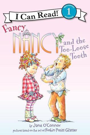 Fancy Nancy and the Too-Loose Tooth: A Delightful I Can Read Book About Losing a Tooth at School for Children (Ages 4-8) by Oconnor Jane
