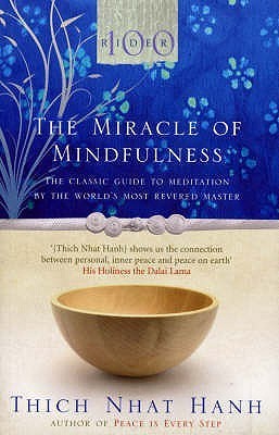 The Miracle Of Mindfulness: The Classic Guide to Meditation by the World's Most Revered Master