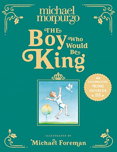 The Boy Who Would Be King by Illustrated By Michael Foreman Michael Morpurgo