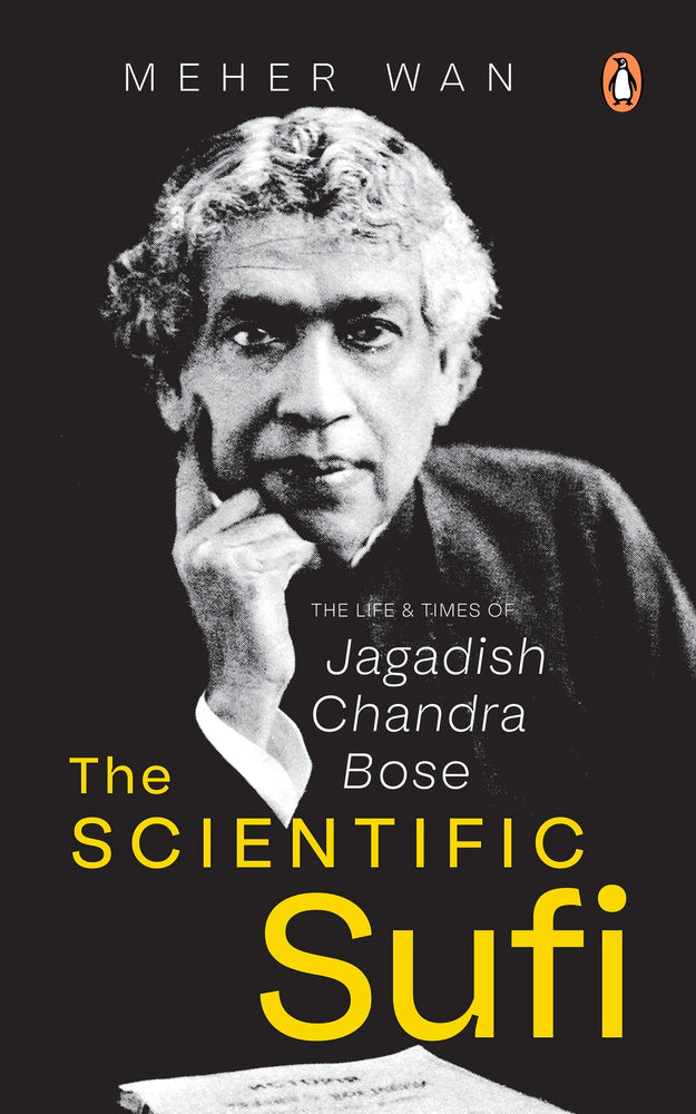 The Scientific Sufi: The Life and Times of Jagadish Chandra Bose