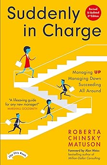 Suddenly In Charge: Managing Up, Managing Down, Succeeding All Around