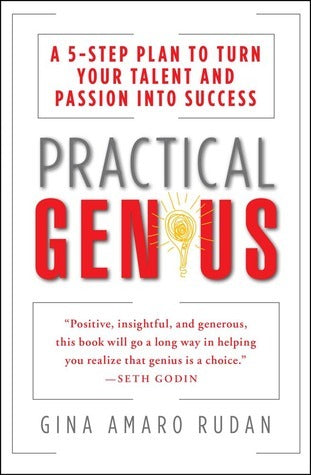 Practical Genius: A 5-Step Plan to Turn Your Talent and Passion into Success