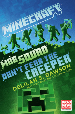 Minecraft: Mob Squad: Don't Fear the Creeper: An Official Minecraft Novel by Delilah S. Dawson
