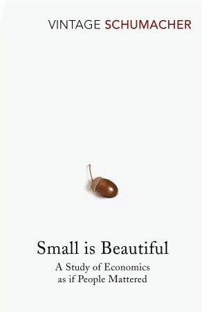 Small Is Beautiful by E.F. Schumacher