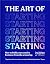 The Art of Starting: How to Build Your Creative Business from the Ground Up by Iona Mathieson & Romy St Clair