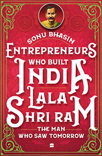 Entrepreneurs Who Built India - Lala Shriram : The Man Who Saw Tomorrow
