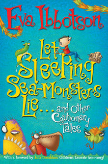 Let Sleeping Sea-Monsters Lie: and Other Cautionary Tales by Eva Ibbotson