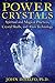Power Crystals: Spiritual and Magical Practices, Crystal Skulls, and Alien Technology