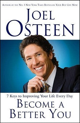 Become a Better You: 7 Keys to Improving Your Life Every Day [Paperback] [Jan 01, 2007] Joel Osteen
