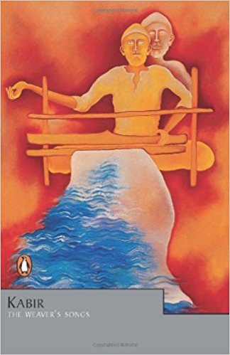 Kabir: The Weaver's Songs by Vinay Dharwadker