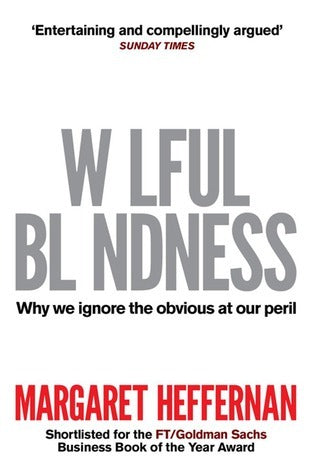 Wilful Blindness: Why We Ignore the Obvious at Our Peril
