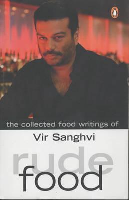 Rude Food: The Collected Food Writings of Vir Sanghvi