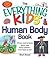 The Everything KIDS' Human Body Book: All You Need to Know About Your Body Systems - From Head to Toe!