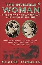 The Invisible Woman: The Story of Nelly Ternan and Charles Dickens