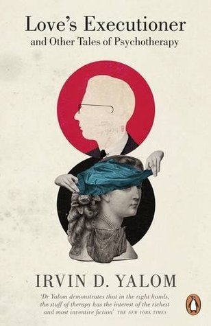 Love's Executioner and Other Tales of Psychotherapy by Irvin D Jalom