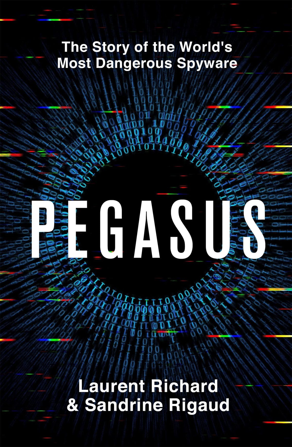 Pegasus: The Story of the World's Most Dangerous Spyware by Laurent Richard And Sandrine Rigaud