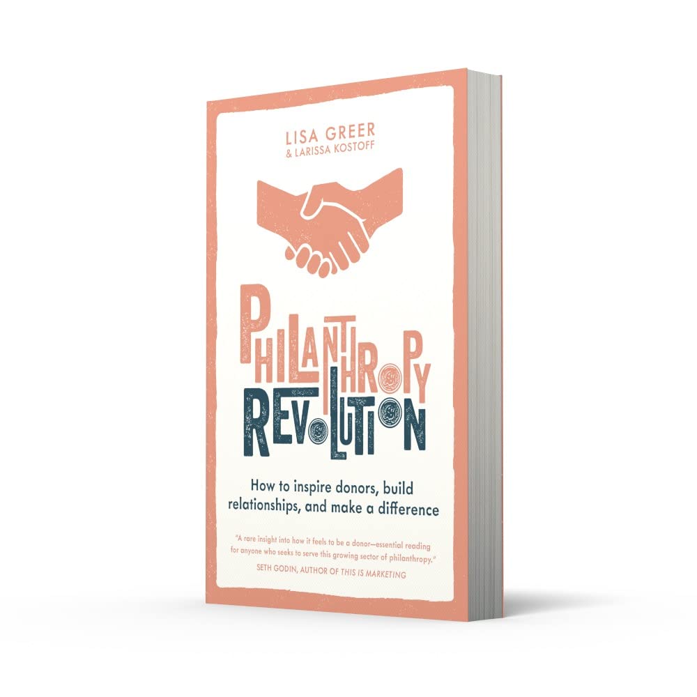 Philanthropy Revolution: How to Inspire Donors, Build Relationships and Make a Difference by Lisa | Kostoff, Larissa Greer