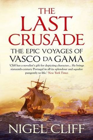 The Last Crusade: The Epic Voyages of Vasco Da Gama by Nigel Cliff