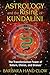 Astrology and the Rising of Kundalini: The Transformative Power of Saturn, Chiron, and Uranus by Clow Barbara Hand