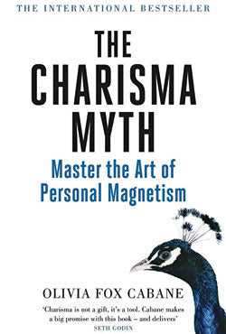 The Charisma Myth: How Anyone Can Master the Art and Science of Personal Magnetism by Olivia Fox Cabane