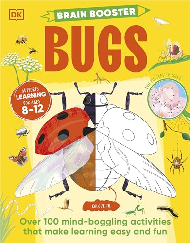 DK Children Brain Booster Bugs Over 100 Mind-Boggling Activities that Make Learning Easy and Fun.