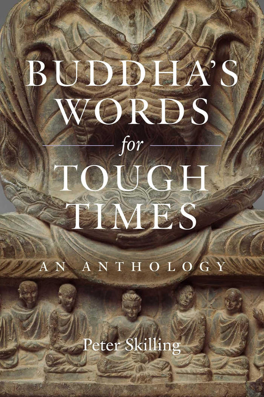Buddhas Words for Tough Times: An Anthology