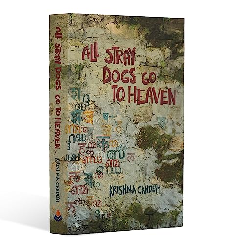 All Stray Dogs Go To Heaven by Krishna Candeth