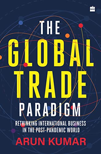 The Global Trade Paradigm : Rethinking International Business in the Post-Pandemic World
