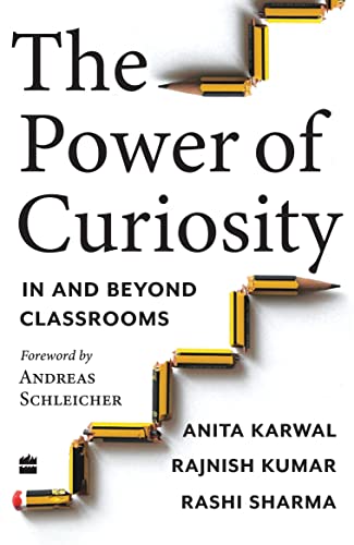 The Power of Curiosity: In and Beyond Classrooms by Rashi Sharma, Rajnish Kumar Anita Karwal