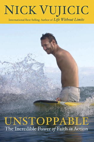 Unstoppable: The Incredible Power of Faith in Action by Vujicic Nick
