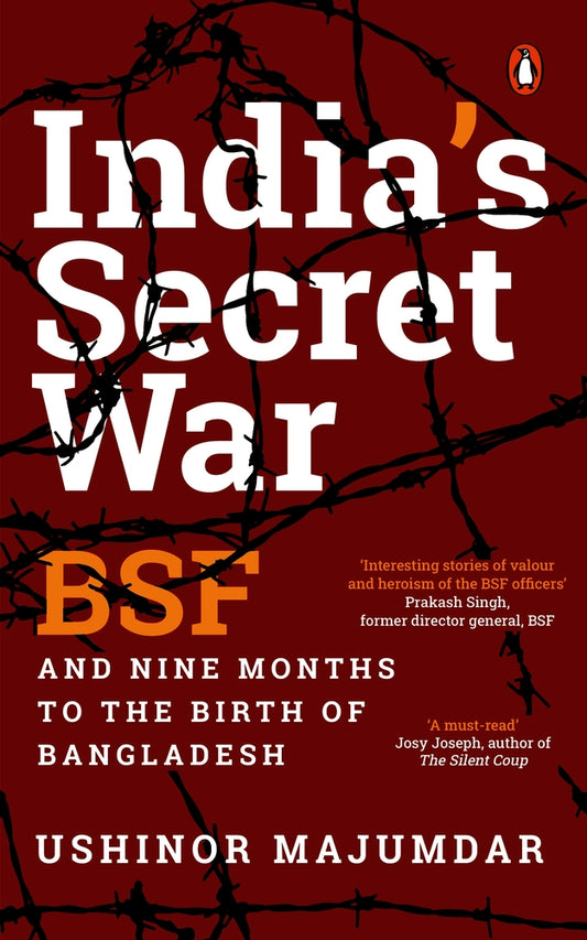 India's Secret War: BSF and Nine Months to the Birth of Bangladesh